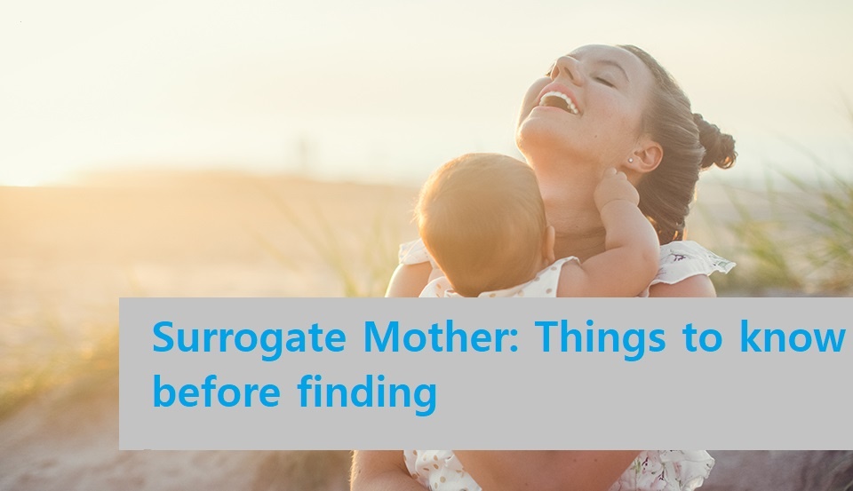 Surrogate Mother: Things to know before finding