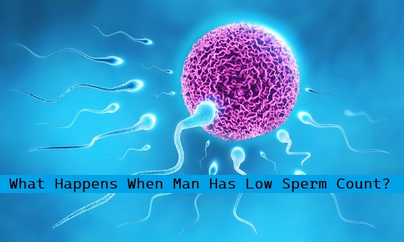 What Happens When Man Has Low Sperm Count